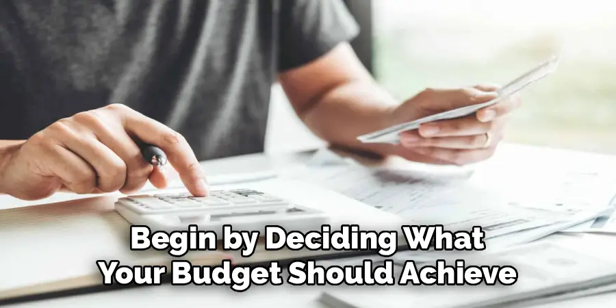 Begin by Deciding What
Your Budget Should Achieve
