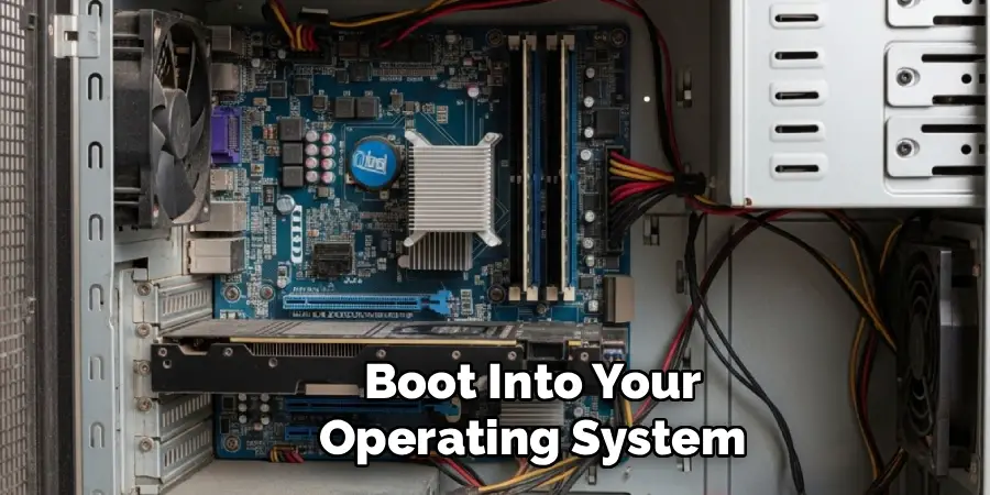 Boot Into Your
Operating System