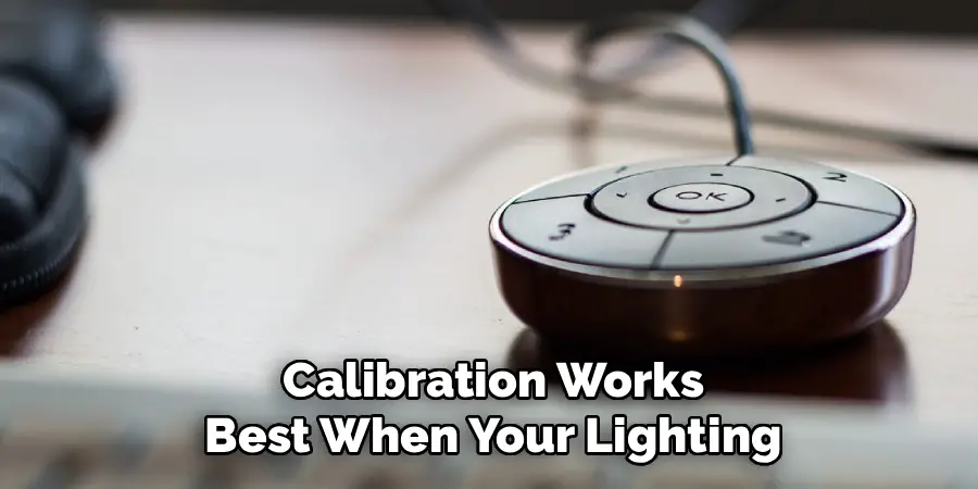 Calibration Works Best When Your Lighting