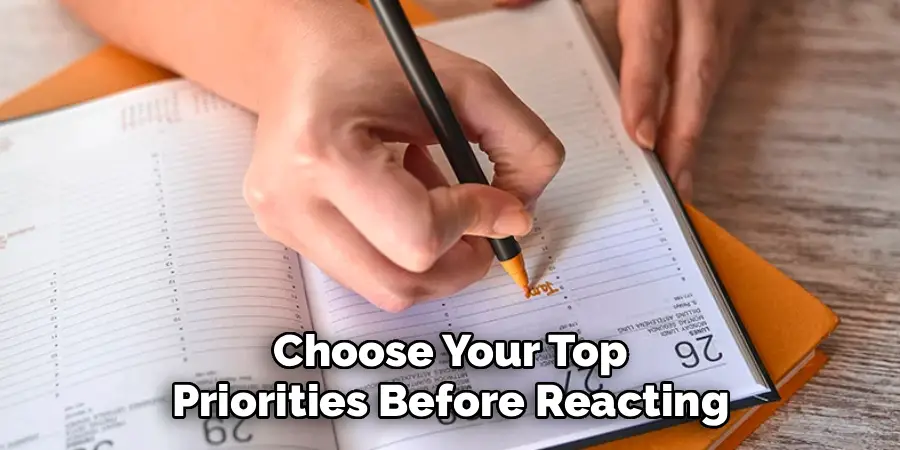 Choose Your Top
Priorities Before Reacting