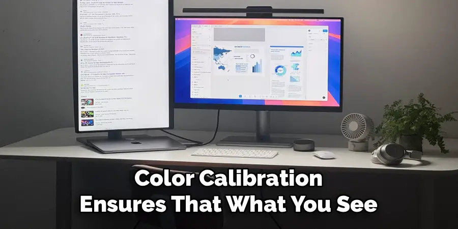 Color Calibration
Ensures That What You See
