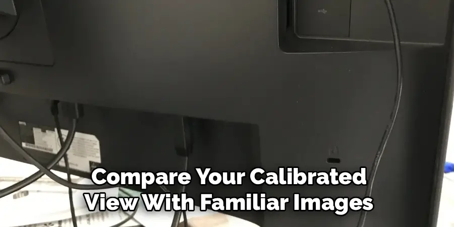 Compare Your Calibrated View With Familiar Images