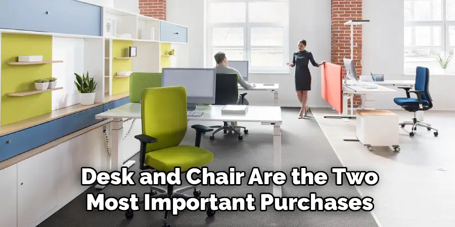 Desk and Chair Are the Two
Most Important Purchases