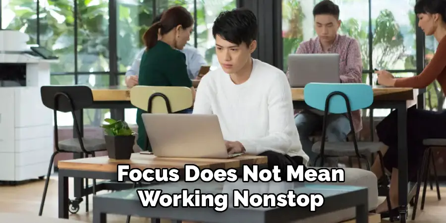 Focus Does Not Mean Working Nonstop