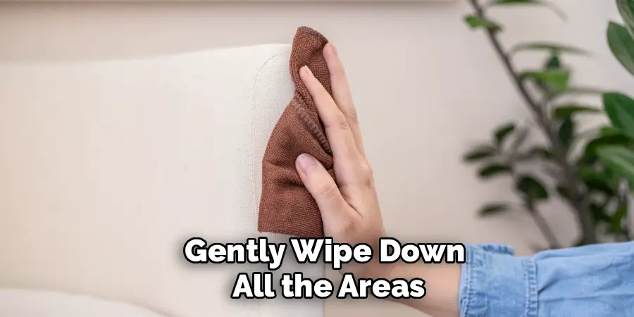 Gently Wipe Down 
All the Areas