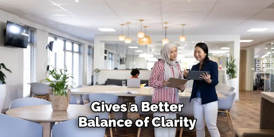 Gives a Better
Balance of Clarity