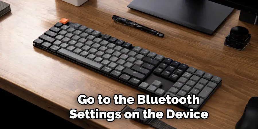 Go to the Bluetooth
Settings on the Device