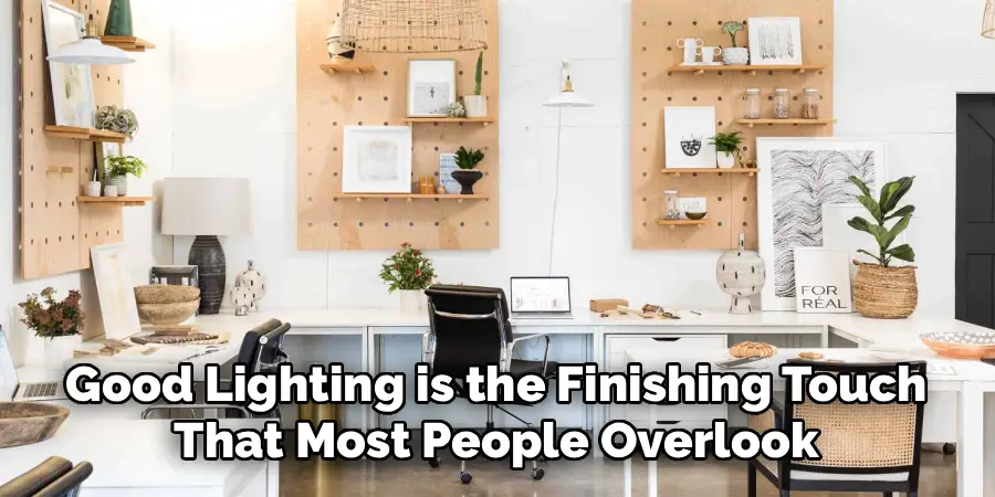 Good Lighting is the Finishing Touch
That Most People Overlook