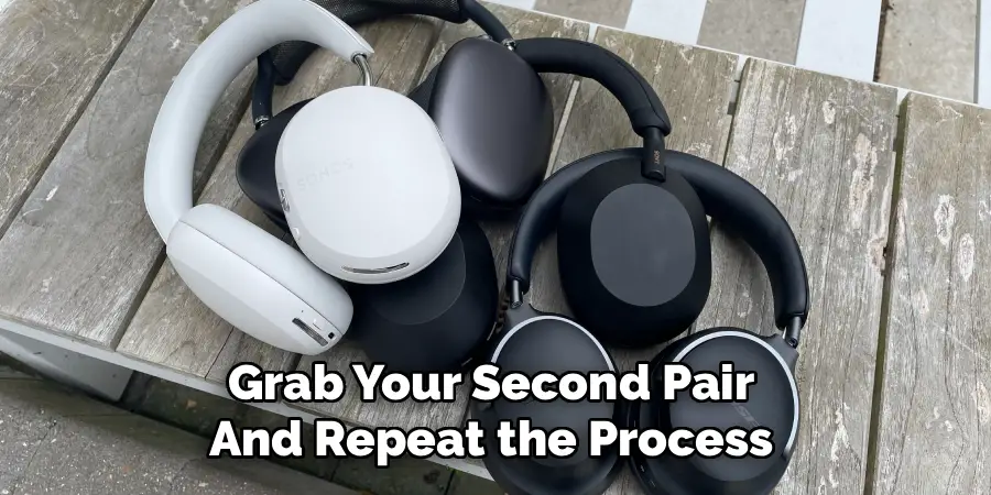 Grab Your Second Pair
And Repeat the Process