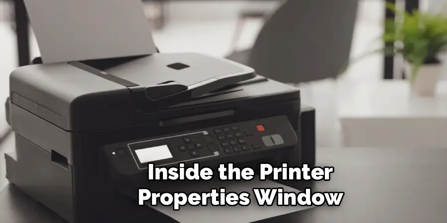 Inside the Printer
Properties Window