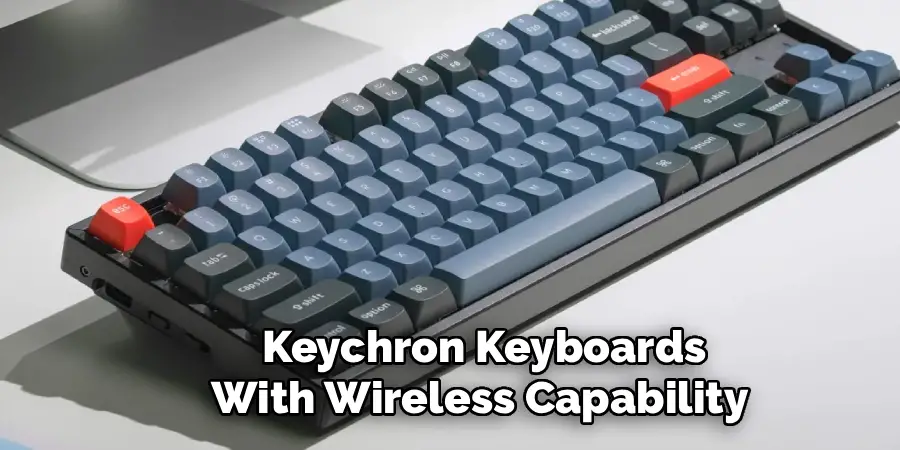 Keychron Keyboards
With Wireless Capability 