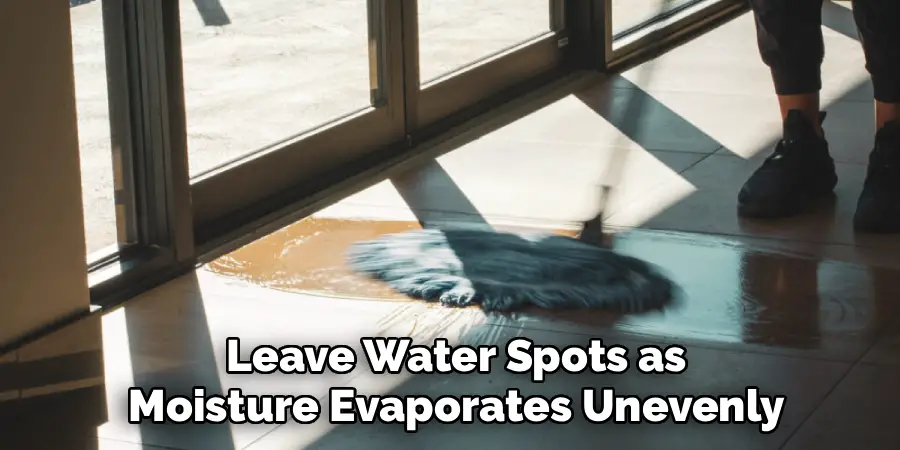 Leave Water Spots as
Moisture Evaporates Unevenly