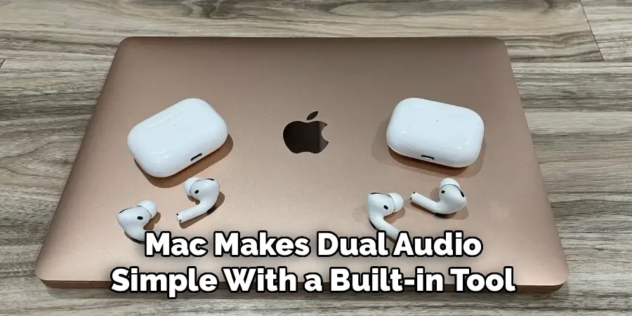 Mac Makes Dual Audio
Simple With a Built-in Tool