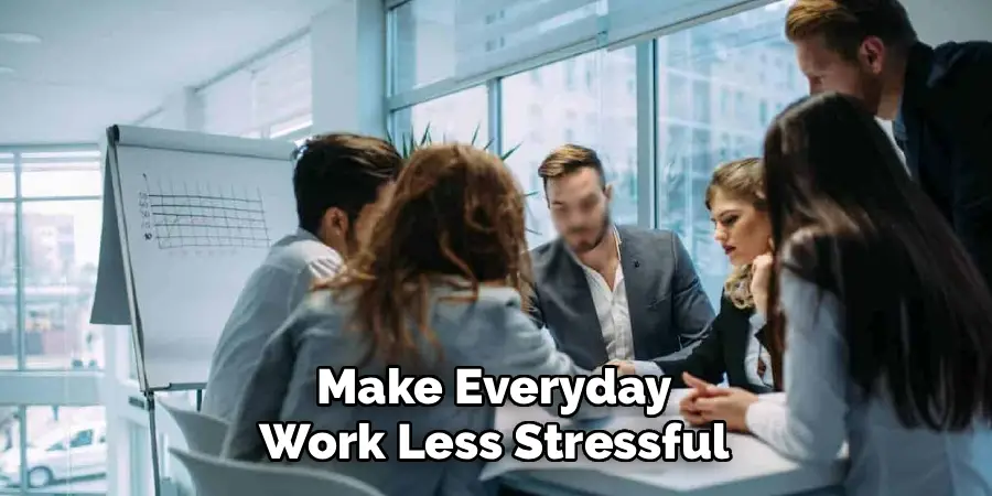 Make Everyday
Work Less Stressful