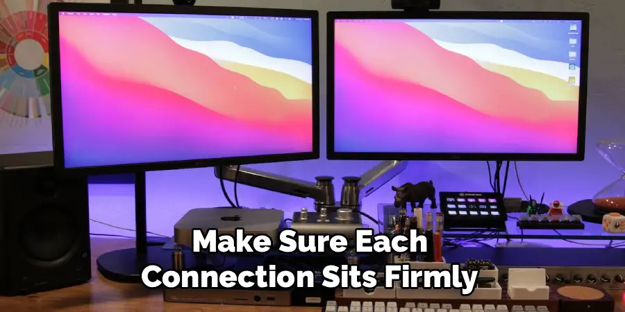 Make Sure Each
Connection Sits Firmly