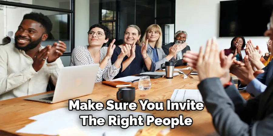 Make Sure You Invite
The Right People