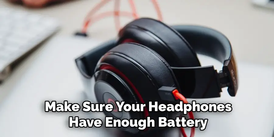 Make Sure Your Headphones Have Enough Battery