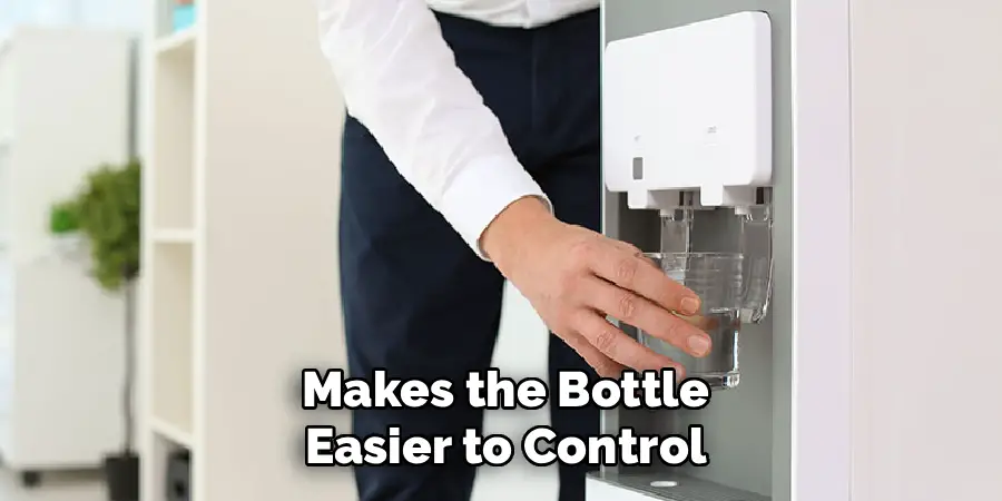 Makes the Bottle
Easier to Control