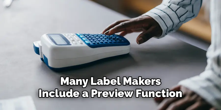Many Label Makers
Include a Preview Function
