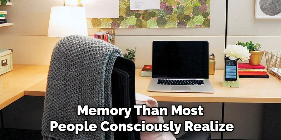 Memory Than Most 
People Consciously Realize