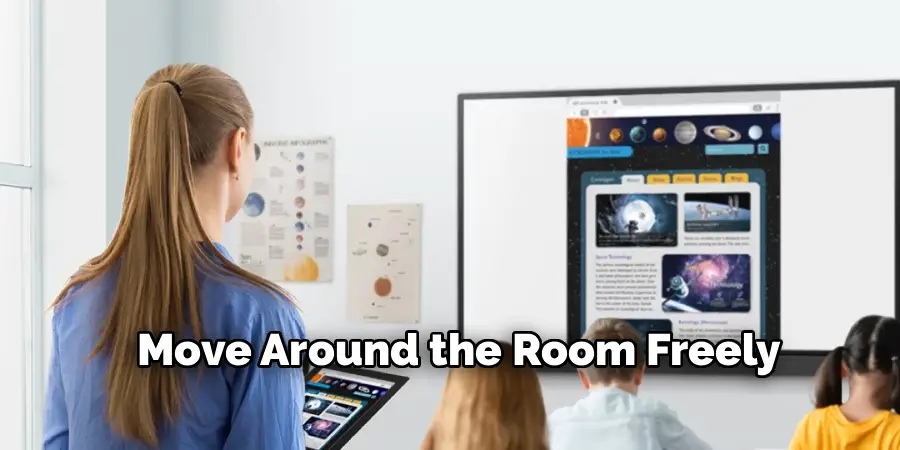 Move Around the Room Freely