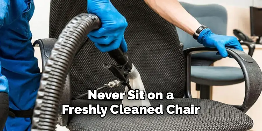 Never Sit on a
Freshly Cleaned Chair