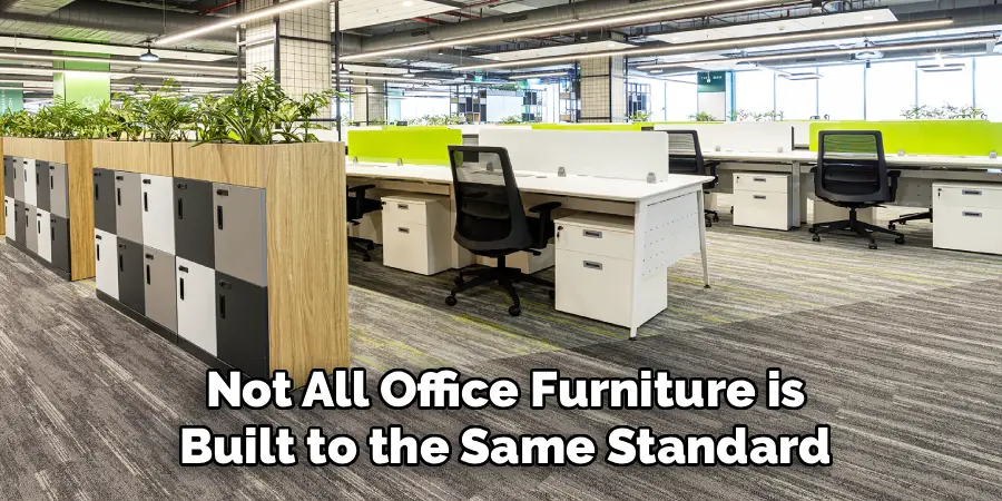 Not All Office Furniture is
Built to the Same Standard