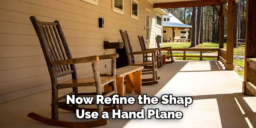 Now Refine the Shap Use a Hand Plane