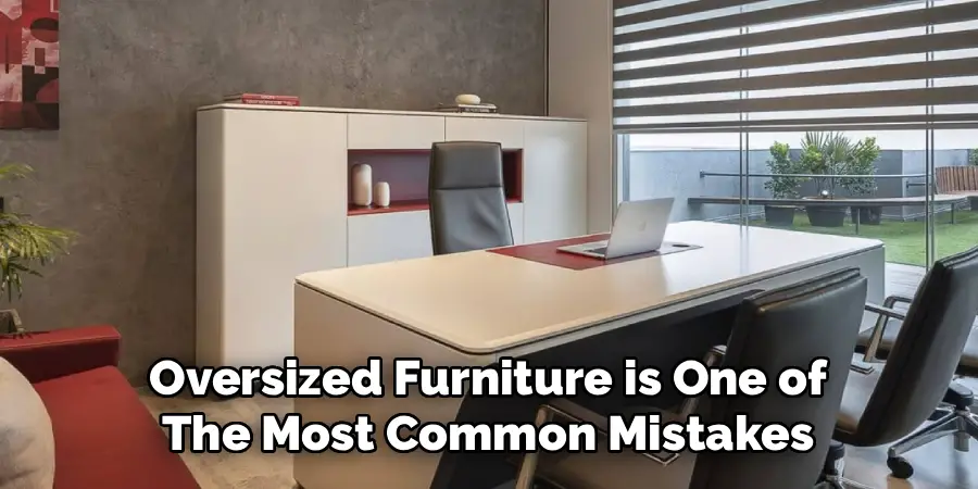 Oversized Furniture is One of
The Most Common Mistakes