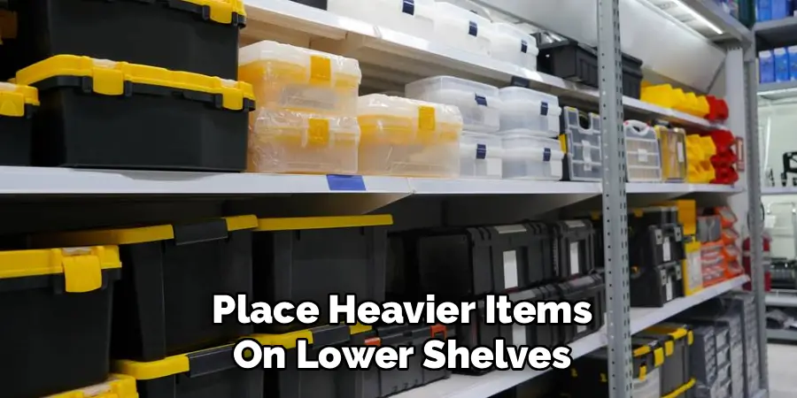 Place Heavier Items
On Lower Shelves