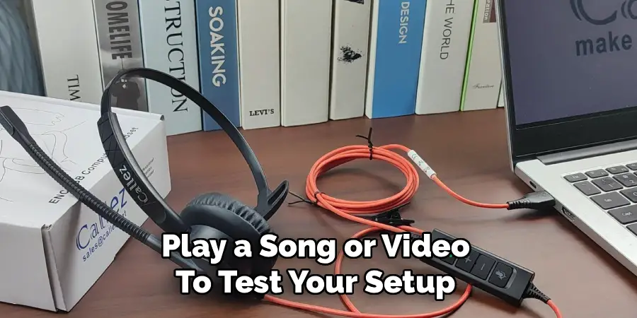 Play a Song or Video
To Test Your Setup