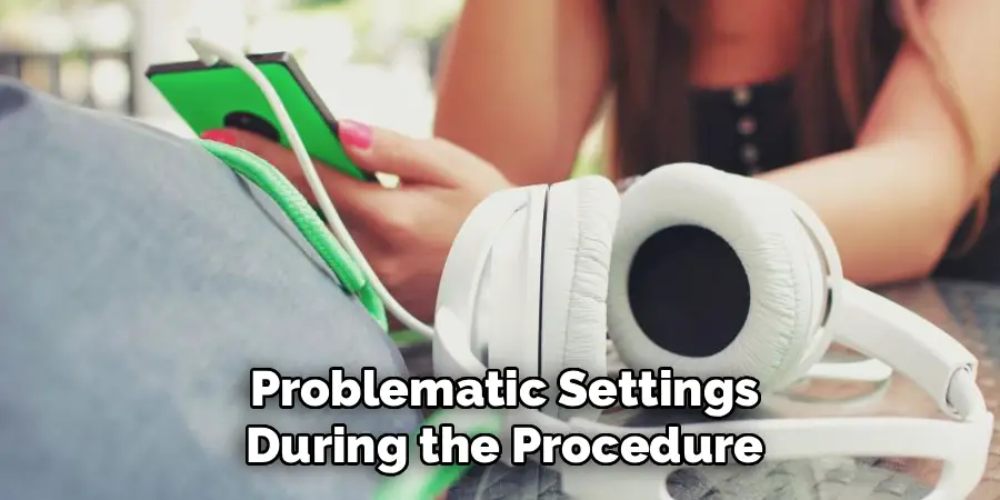 Problematic Settings During the Procedure