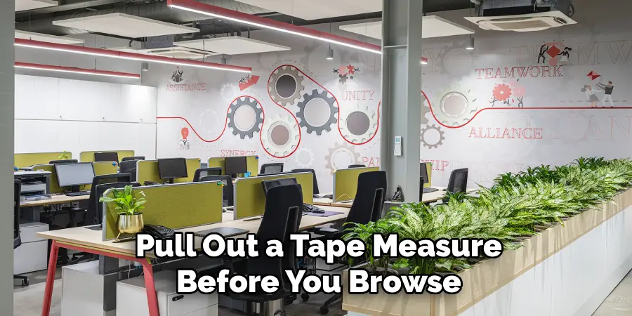 Pull Out a Tape Measure
Before You Browse