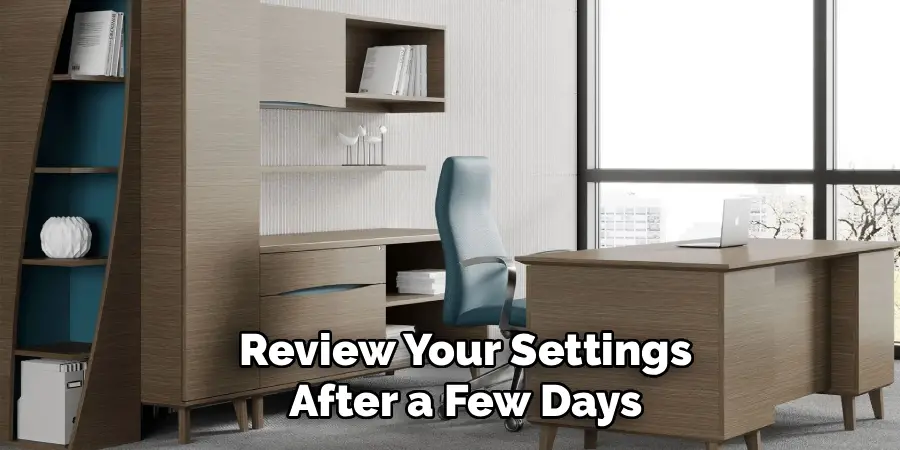 Review Your Settings After a Few Days