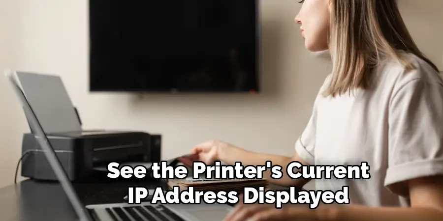 See the Printer's Current
IP Address Displayed