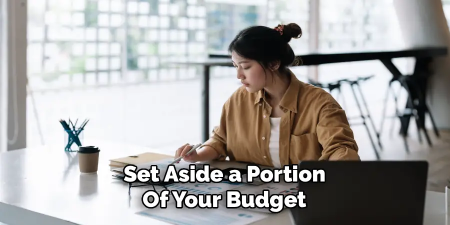 Set Aside a Portion
Of Your Budget
