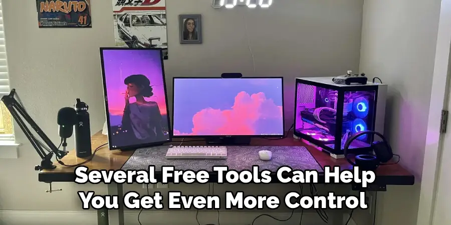 Several Free Tools Can Help
You Get Even More Control 