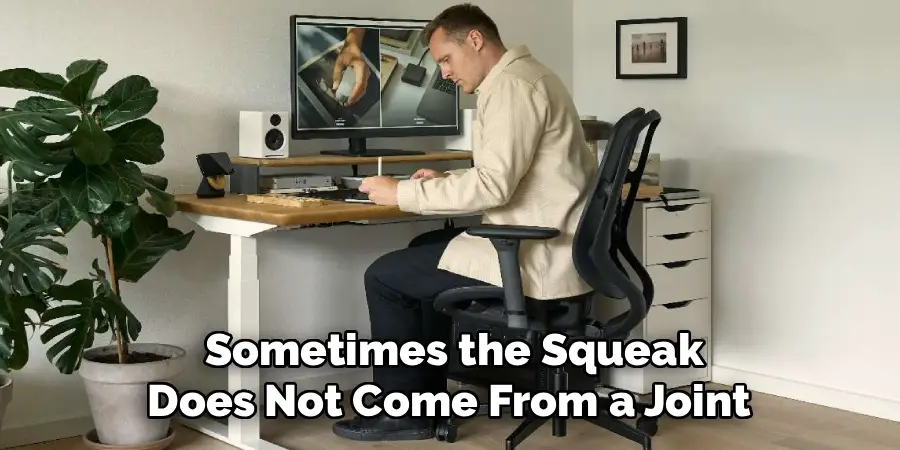Sometimes the Squeak
Does Not Come From a Joint