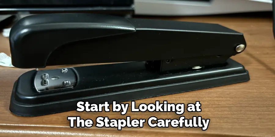 Start by Looking at
The Stapler Carefully