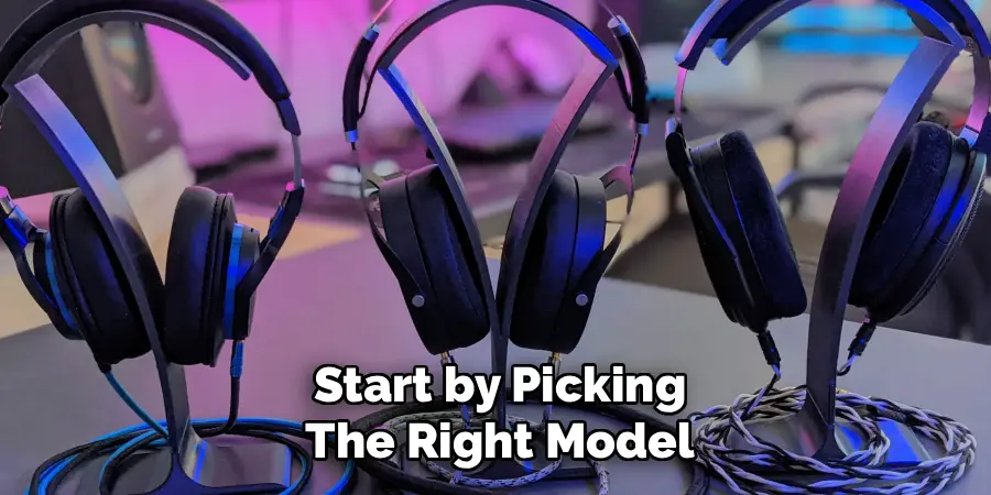 Start by Picking The Right Model