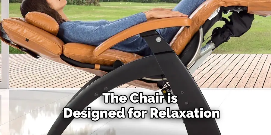 The Chair is
Designed for Relaxation