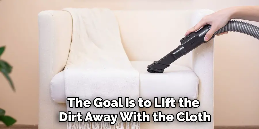 The Goal is to Lift the 
Dirt Away With the Cloth