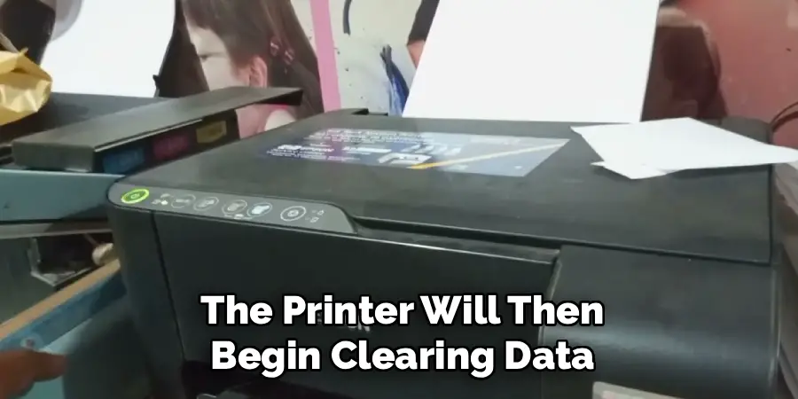 The Printer Will Then Begin Clearing Data