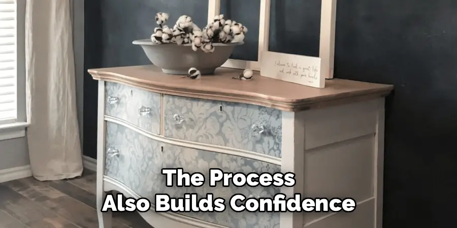 The Process
Also Builds Confidence