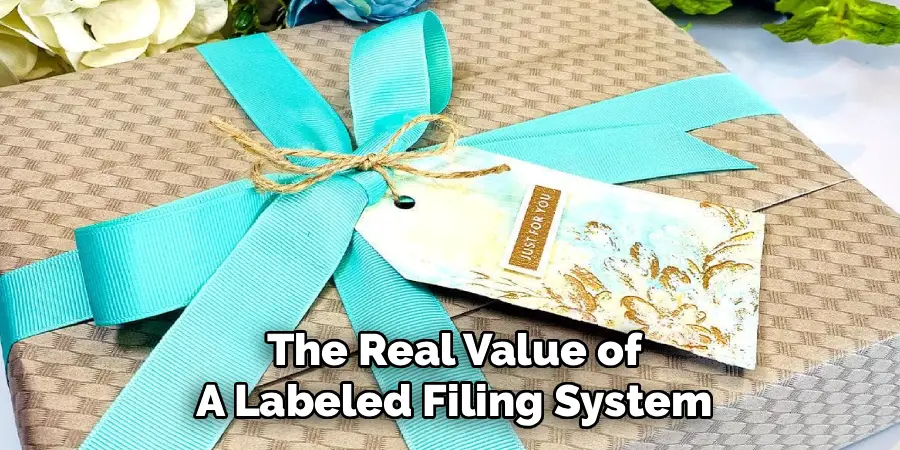 The Real Value of
A Labeled Filing System