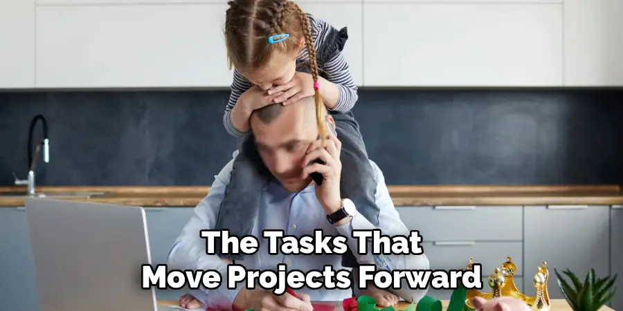 The Tasks That
Move Projects Forward