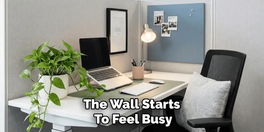 The Wall Starts 
To Feel Busy
