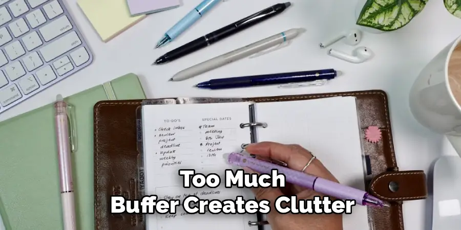 Too Much
Buffer Creates Clutter