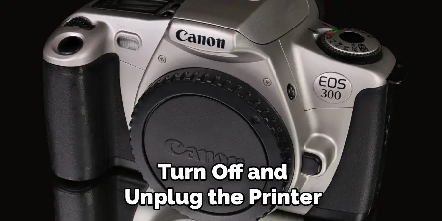 Turn Off and Unplug the Printer