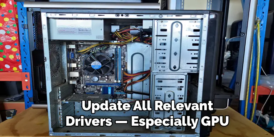 Update All Relevant
Drivers — Especially GPU